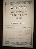 Wilson, Volume III: The Struggle for Neutrality, 1914-1915