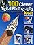 100 Clever Digital Photography Ideas: Getting the Most from Your Digital Camera and Camera Phone by Peter Cope (2012-09-03)