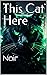 This Cat Here: Noir