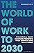 The World of Work to 2030: A practical guide to future-proofing your business and your career