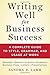 Writing Well for Business Success: A Complete Guide to Style, Grammar, and Usage at Work by Lamb, Sandra E. (September 1, 2015) Paperback