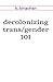 decolonizing trans/gender 101