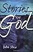 Stories of God by John Shea (2007-05-01)