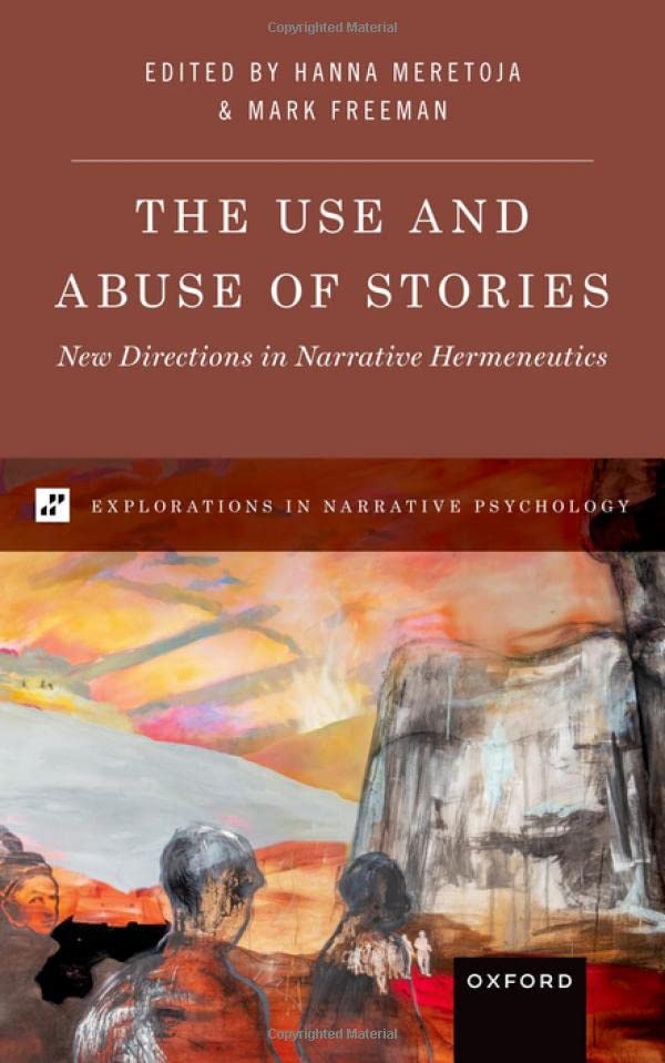 The Use and Abuse of Stories: New Directions in Narrative Hermeneutics (EXPLORATIONS IN NARRATIVE PSYCH SERIES)
