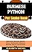BURMESE PYTHON Pet Snake Book : Their Care, Behavior, Feeding, Origin, Temperament, Breeding Methods, Health Tips And Much More (SNAKE MASTERY: Unlocking the Secrets to Successful Pet Snake Care)