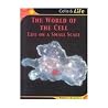 The World of the Cell: Life on a Small Scale (Cells & Life)