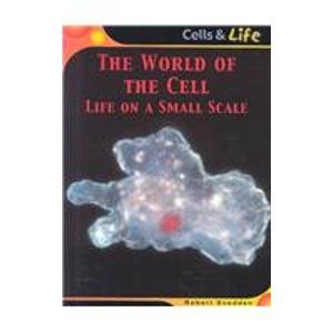 The World of the Cell: Life on a Small Scale (Cells & Life)