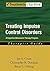 Treating Impulse Control Disorders: A Cognitive-Behavioral Therapy Program, Therapist Guide (Treatments That Work) by Jon E. Grant (2011-02-14)