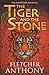 The Tiger and the Stone by Fletcher Anthony