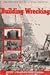Building Wrecking; The How and Why of a Vital Industry. by Jean Colby