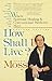 How Shall I Live: Transforming Surgery or Any Health Crisis into Greater Aliveness by Richard Moss (1985-10-30)