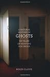 A Natural History of Ghosts: 500 Years of Hunting for Proof