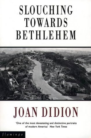 Slouching Towards Bethlehem by Joan Didion