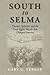 South to Selma by Gary G Yerkey