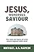 Jesus, Wondrous Saviour: The Roots and Legacy of some Ontario Baptists, 1810s–1920s