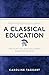 A Classical Education by Caroline Taggart (2013-04-04)