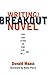 Writing the Breakout Novel:...