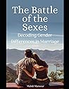 The Battle of the Sexes: Decoding Gender Differences in Marriage The Battle of the Sexes: Decoding Gender Differences in Marriage