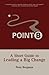 Point B: A Short Guide to Leading a Big Change by Peter Bregman (2007-11-09)