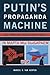 Putin's Propaganda Machine: Soft Power and Russian Foreign Policy by Marcel H. Van Herpen (2015-10-01)