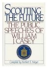 Scouting the Future: The Public Speeches of William J. Casey