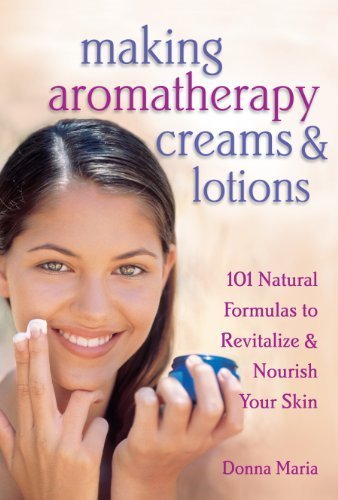 Making Aromatherapy Creams and Lotions: 101 Natural Formulas to Revitalize & Nourish Your Skin by Maria, Donna(July 15, 2000) Paperback