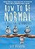 How to Be Normal: A Guide for the Perplexed