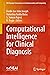 Computational Intelligence for Clinical Diagnosis by Ferdin Joe John Joseph