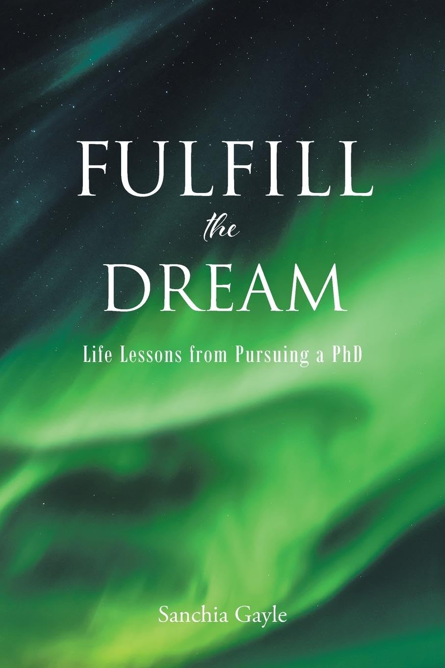 Fulfill the Dream: Life Lessons from Pursuing a PhD (Paperback)