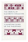 The Ordeal of Elizabeth Vaughn: A Wartime Diary of the Philippines