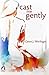 Cast Me Gently by Caren J. Werlinger (2015-10-01)