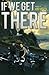If We Get There by Jon Gosch (2013-06-18)