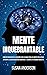 Mente Inquebrantable: Cómo Reconfigurar Su Cerebro Para Acabar Con Los Hábitos Negativos, Superar La Desorganización Emocional Y Lograr La Felicidad Absoluta (Spanish Edition)