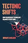 Tectonic Shifts: How Blockchain Technology Changes Everything