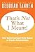 (That's Not What I Meant!: How Conversational Style Makes or Breaks Relationships) [By: Tannen, Deborah] [Jul, 2011]