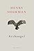 Archangel by Henry Shukman (2013-03-01)