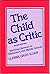 Child as Critic: Teaching Literature in Elementary and Middle Schools