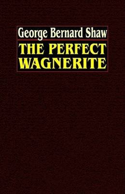 The Perfect Wagnerite: A Commentary on the Ring of the Niblungs Paperback - November 2003
