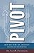 Pivot : How One Simple Turn in Attitude Can Lead to Success (Hardcover)--by Alan R. Zimmerman [2006 Edition] ISBN: 9780977308903