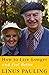 How to Live Longer and Feel Better by Linus Pauling (15-May-2006) Paperback