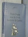 Pierre Dugua, sieur de Mons, fondateur de Québec (Collection Témoignages) (French Edition)