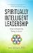 Spiritually Intelligent Leadership by Yosi Amram Spiritually Intelligent Leadership by Yosi Amram
