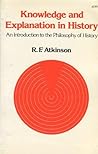 Knowledge and Explanation in History by R.F. Atkinson