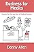 Business for Medics: How to Set Up and Run a Medical Practice by Danny Allen (2014-09-10)