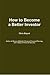 How to Become a Better Inve...