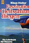 Faszination Gleitschirmfliegen: E. Lehrbuch Für Theorie U. Praxis