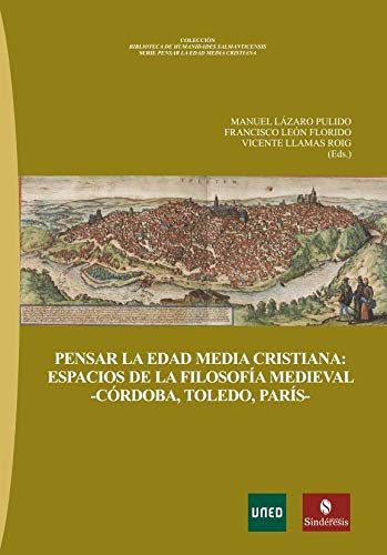PENSAR LA EDAD MEDIA CRISTIANA: ESPACIOS DE LA FILOSOFÍA MEDIEVAL -CÓRDOBA, TOLEDO, PARÍS- (Paperback)