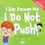 I Say Excuse Me. I Do Not Push! by Suzanne T. Christian I Say Excuse Me. I Do Not Push! by Suzanne T. Christian
