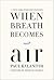 When Breath Becomes Air by Paul Kalanithi