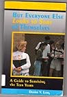But Everyone Else Looks So Sure of Themselves: A Guide to Surviving the Teen Years